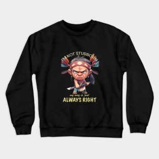Little Indian I'm Not Stubborn My Way Is Just Always Right Cute Adorable Funny Quote Crewneck Sweatshirt